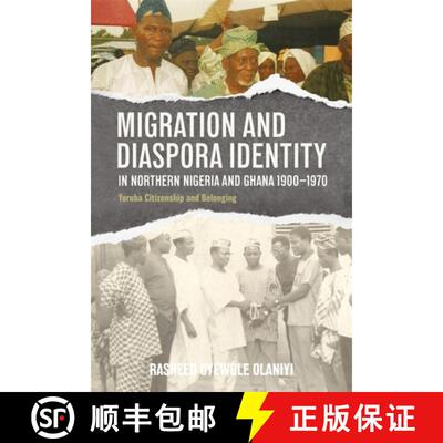 【3-4周达】Migration and Diaspora Identity in Northern Nigeria and Ghana, 1900-1970: Yoruba Citizensh... [9781847014283]