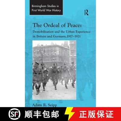 【3-4周达】The Ordeal of Peace : Demobilization and the Urban Experience in Britain and Germany, 1917... [9780754667490]