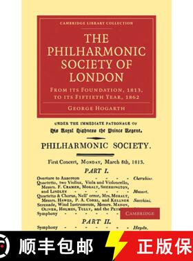 【3-4周达】Philharmonic Society of London: From its Foundation, 1813, to its Fiftieth Year, 1862 - Th... [9781108001038]