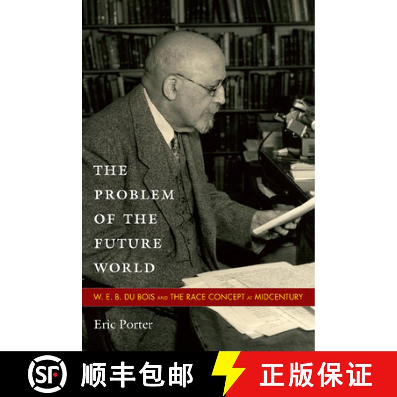 【3-4周达】The Problem of the Future World: W. E. B. Du Bois and the Race Concept at Midcentury [9780822348085]