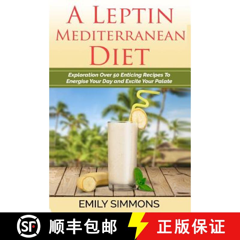 预订 A Leptin Mediterranean Diet : Exploration Over 50 Enticing Recipes To Energise Your Day  and Exc... [9789657736333]