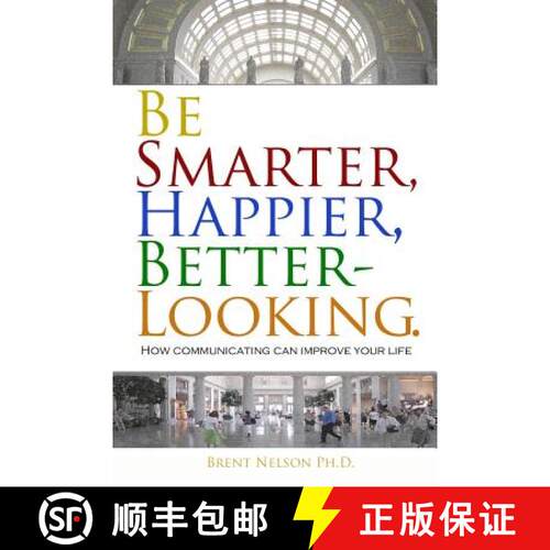 【3-4周达】Be Smarter, Happier, Better-Looking.: How Communicating Can Improve Your Life. [9780692559406]
