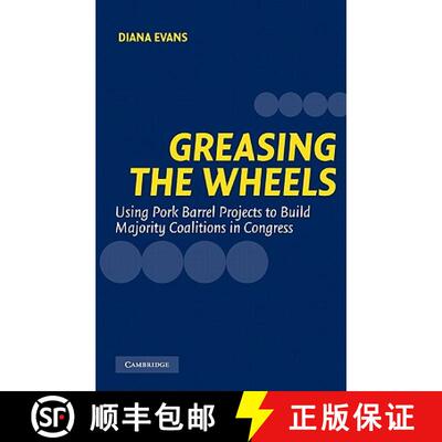 【3-4周达】精装 Greasing the Wheels: Using Pork Barrel Projects to Build Majority Coalitions in Congress [9780521836814]