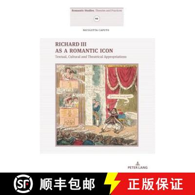 【3-4周达】Richard III as a Romantic Icon : Textual, Cultural and Theatrical Appropriations [9783034329989]