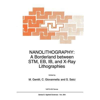 【4周达】Nanolithography : A Borderland between STM, EB, IB, and X-Ray Lithographies [9789048143887]