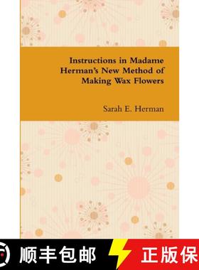 【3-4周达】Instructions in Madame Herman's New Method of Making Wax Flowers [9781300261292]