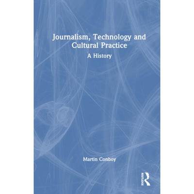 【4周达】Journalism, Technology and Cultural Practice: A History [9781138299740]