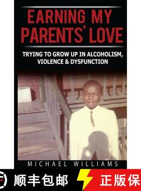 【3-4周达】Earning My Parents' Love: Trying To Grow Up In Alcoholism, Violence & Dysfunction [9780615958361]