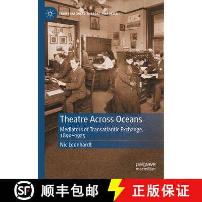【3-4周达】Theatre Across Oceans : Mediators of Transatlantic Exchange, 1890-1925 [9783030763572]