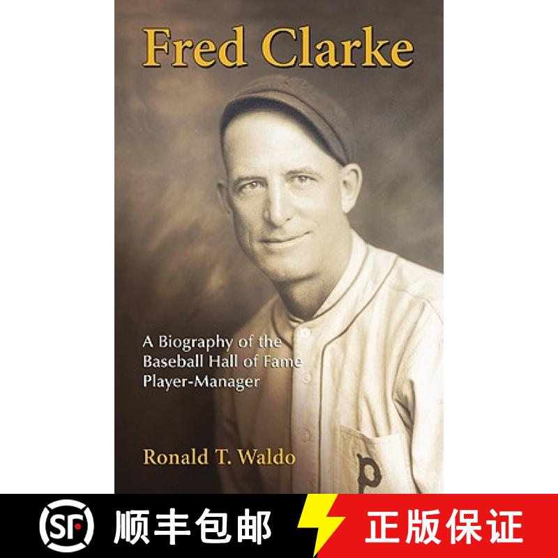 【2-3周达】Fred Clarke : A Biography of the Baseball Hall of Fame Player-Manager [9780786459339]