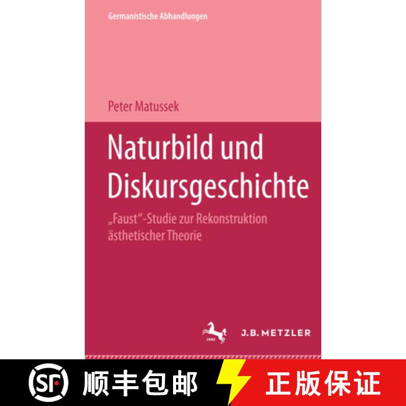 【3-4周达】Naturbild Und Diskursgeschichte: Faust-Studie Zur Rekonstruktion Ästhetischer Theorie. Ge... [9783476008626]