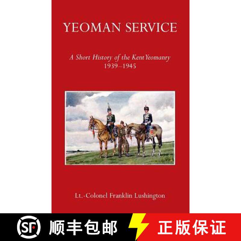 【3-4周达】Yeoman Service a Short History of the Kent Yeomanry 1939-1945 [9781783310739]