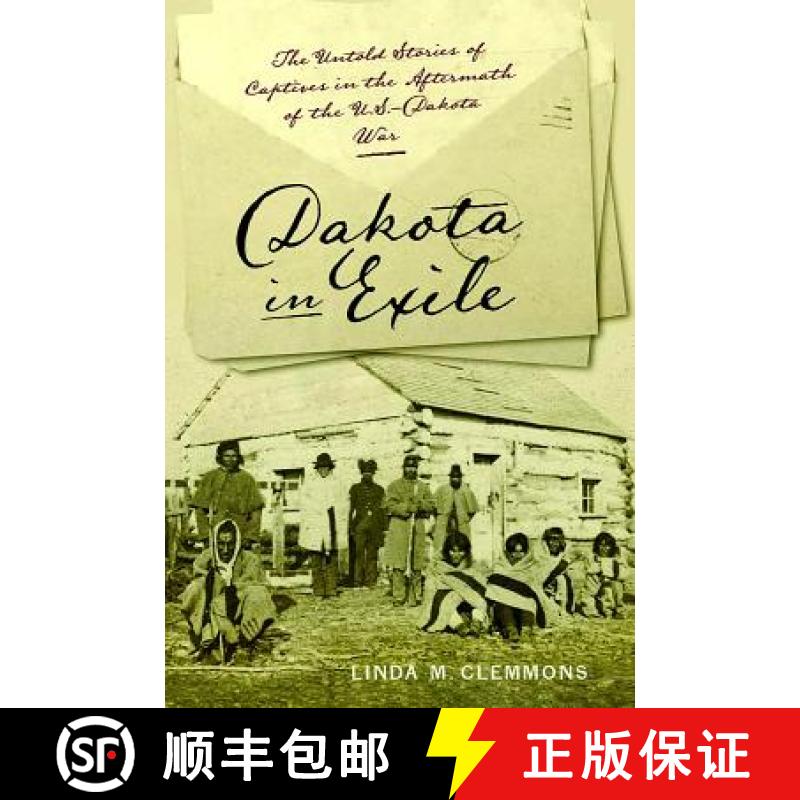【3-4周达】Dakota in Exile: The Untold Stories of Captives in the Aftermath of the U.S.-Dakota War [9781609386337]