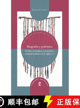 【3-4周达】Biografia y polemica: el Inca Garcilaso y el archivo colonial andino en el siglo xix [9788416922802]