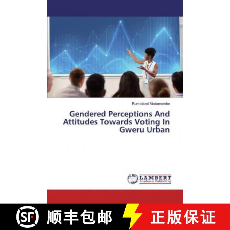 预订 Gendered Perceptions And Attitudes Towards Voting In Gweru Urban [9786200077844]