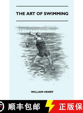 预订 The Art of Swimming - Containing Some Tips On: The Breast-Stroke, the Leg Stroke, the Arm Moveme... [9781445524900]