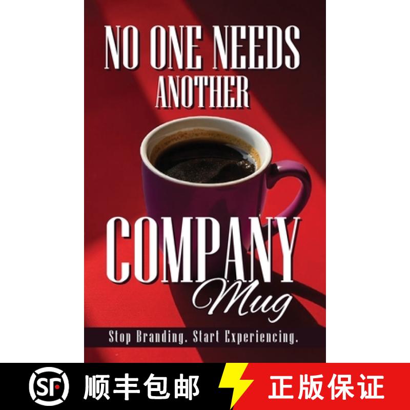 【3-4周达】No One Needs Another Company Mug: Stop Branding. Start Experiencing. [9798992404807]