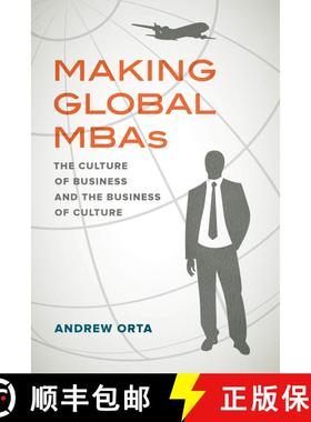 【3-4周达】Making Global Mbas, Volume 47: The Culture of Business and the Business of Culture (First ... [9780520325401]