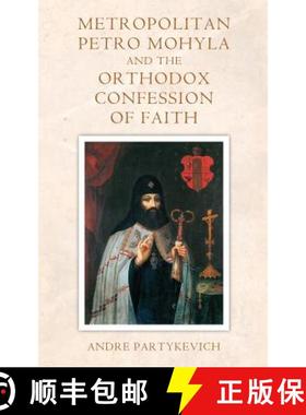 预订 Metropolitan Petro Mohyla and the Orthodox Confession of Faith [9780692272077]