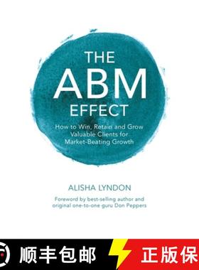 预订 The ABM Effect: How To Win, Retain and Grow Valuable Clients For Market-Beating Growth: [9781399954907]