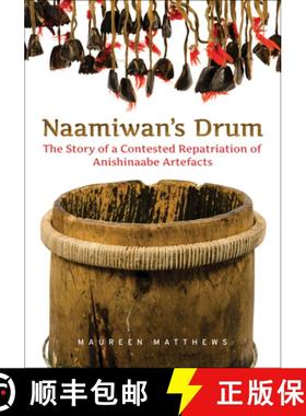 【3-4周达】Naamiwan's Drum : The Story of a Contested Repatriation of Anishinaabe Artefacts [9781442628267]