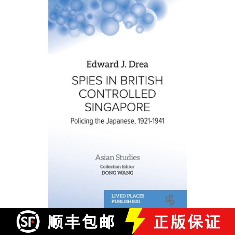 【2-3周达】Spies in British Controlled Singapore: Policing the Japanese, 1921-1941 [9781915271723]