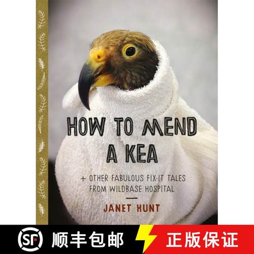 【3-4周达】How to Mend a Kea: & Other Fabulous Fix-It Tales from Wildbase Hospital [9780994140715]
