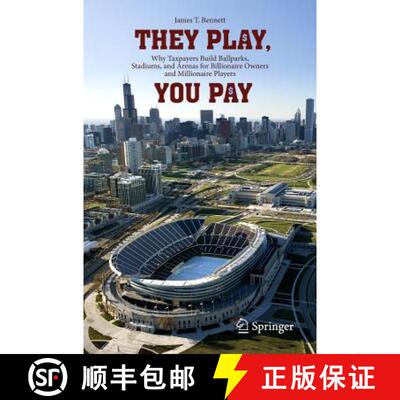 【3-4周达】They Play, You Pay: Why Taxpayers Build Ballparks, Stadiums, and Arenas for Billionaire Ow... [9781461433316]