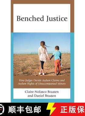 预订 Benched Justice : How Judges Decide Asylum Claims and Asylum Rights of Unaccompanied Minors [9781666934465]