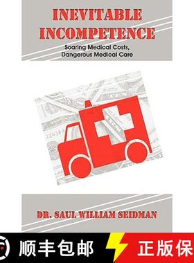 预订 Inevitable Incompetence: Soaring Medical Costs, Dangerous Medical Care [9781581129472]