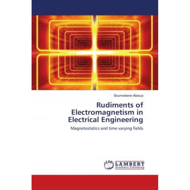 【4周达】Rudiments of Electromagnetism in Electrical Engineering [9786139948642] 书籍/杂志/报纸 原版其它 原图主图