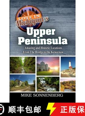 【3-4周达】Lost In Michigan's Upper Peninsula: Amazing and Historic Locations from the Bridge to the ... [9781955474139]