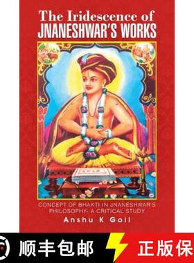 【3-4周达】The Iridescence of Jnaneshwar's Works: Concept of Bhakti in Jnaneshwar's Philosophy- A Cri... [9781482855739]