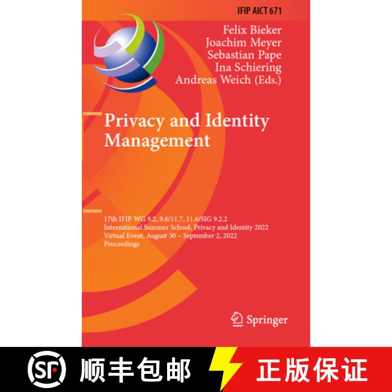 【3-4周达】Privacy and Identity Management: 17th IFIP WG 9.2, 9.6/11.7, 11.6/SIG 9.2.2 International ... [9783031319730]