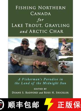 【3-4周达】Fishing Northern Canada for Lake Trout, Grayling and Arctic Char: A Fisherman's Paradise i... [9780692323069]