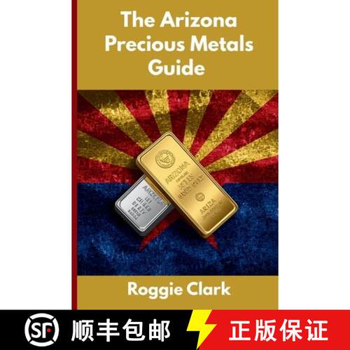 【3-4周达】The Arizona Precious Metals Guide: Gold and Silver Investing in Arizona: How State Laws, T... [9798349237423]