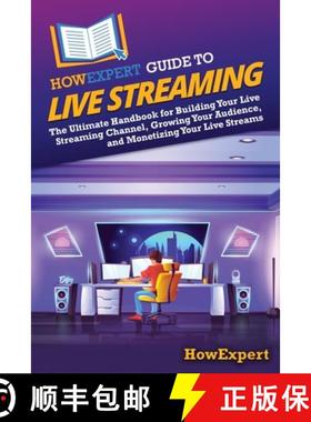 预订 HowExpert Guide to Live Streaming: The Ultimate Handbook for Building Your Live Streaming Channe... [9798895731352]