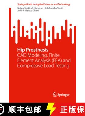 【3-4周达】Hip Prosthesis : CAD Modeling, Finite Element Analysis (FEA) and Compressive Load Testing [9789819614691]