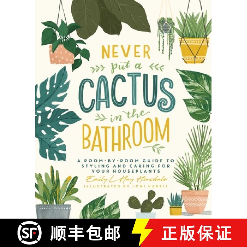 【3-4周达】Never Put a Cactus in the Bathroom: A Room-By-Room Guide to Styling and Caring for Your Ho... [9781982165833]