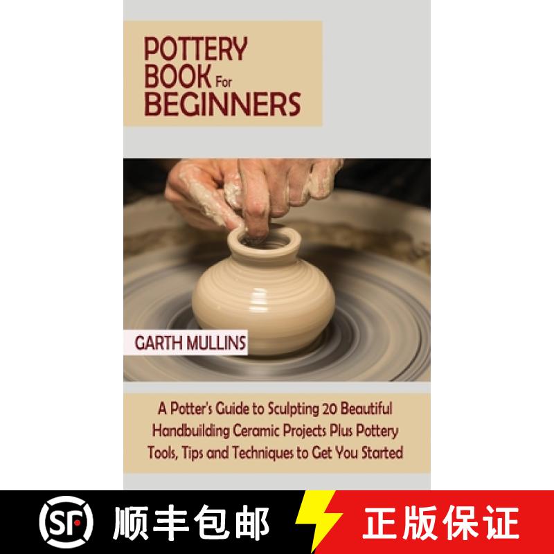 预订 Pottery Book for Beginners: A Potter's Guide to Sculpting 20 Beautiful Handbuilding Ceramic Proj... [9781952597756]