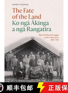 【3-4周达】The Fate of the Land Ko Nga Akinga a Nga Rangatira: Maori Political Struggle in the Libera... [9781991016287]