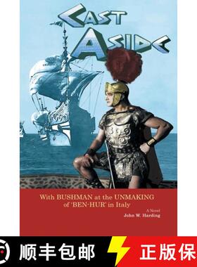 【3-4周达】Cast Aside - With Bushman at the Unmaking of 'Ben-Hur' in Italy [9798887712925]