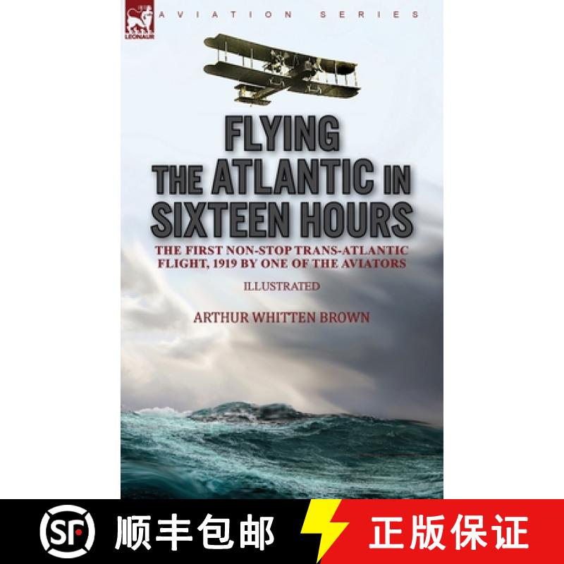 【2-3周达】Flying the Atlantic in Sixteen Hours: the First Non-Stop Trans-Atlantic Flight, 1919 by On... [9781782829355]