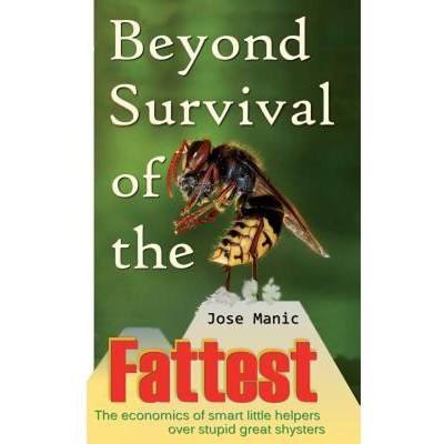 【4周达】Beyond Survival of the Fattest: The economics of smart little helpers over stupid great shys... [9780992942014]