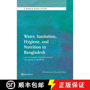 预订 Water, Sanitation, Hygiene, and Nutrition in Bangladesh: Can Building Toilets Affect Children's ... [9781464806988]