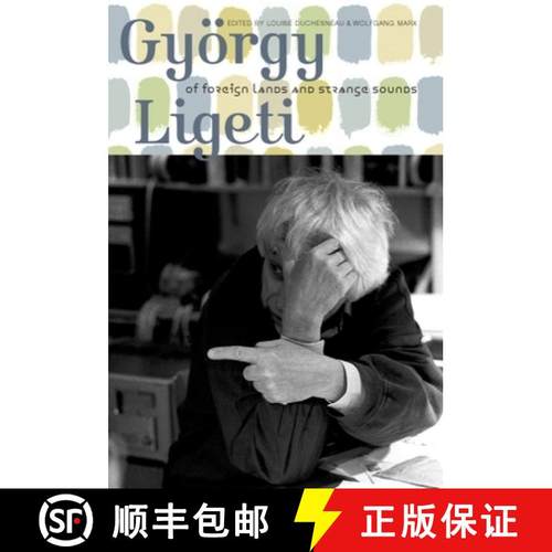 【3-4周达】Gyoergy Ligeti - Of Foreign Lands and Strange Sounds: Of Foreign Lands and Strange Sounds [9781843835509]