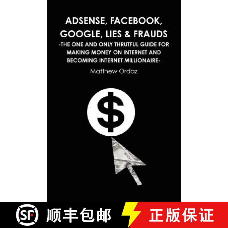 【3-4周达】Adsense, Facebook, Google, Lies & Frauds -The one and only truthful guide for making money... [9781446661222]