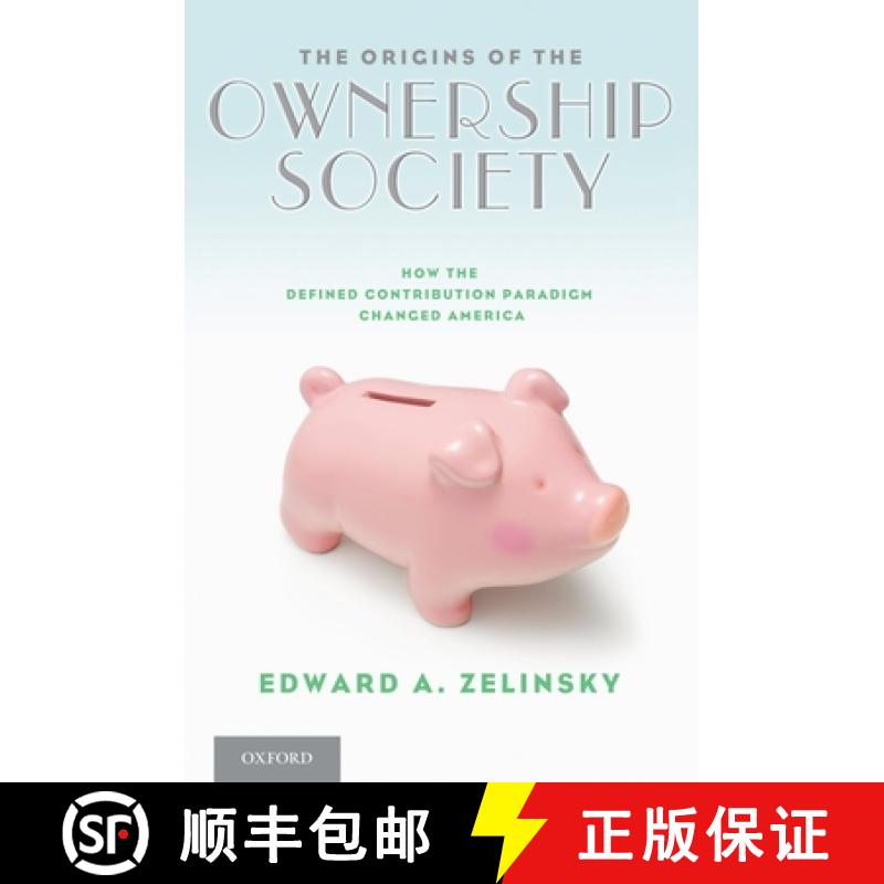 【3-4周达】The Origins of the Ownership Society: How the Defined Contribution Paradigm Changed America [9780199914081]