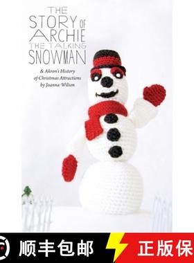 预订 The Story of Archie the Talking Snowman: and Akron's History of Christmas Attractions [9780984269976]