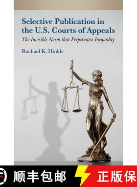 【3-4周达】精装 Selective Publication in the U.S. Courts of Appeals: The Invisible Norm that Perpetua... [9780197770085]